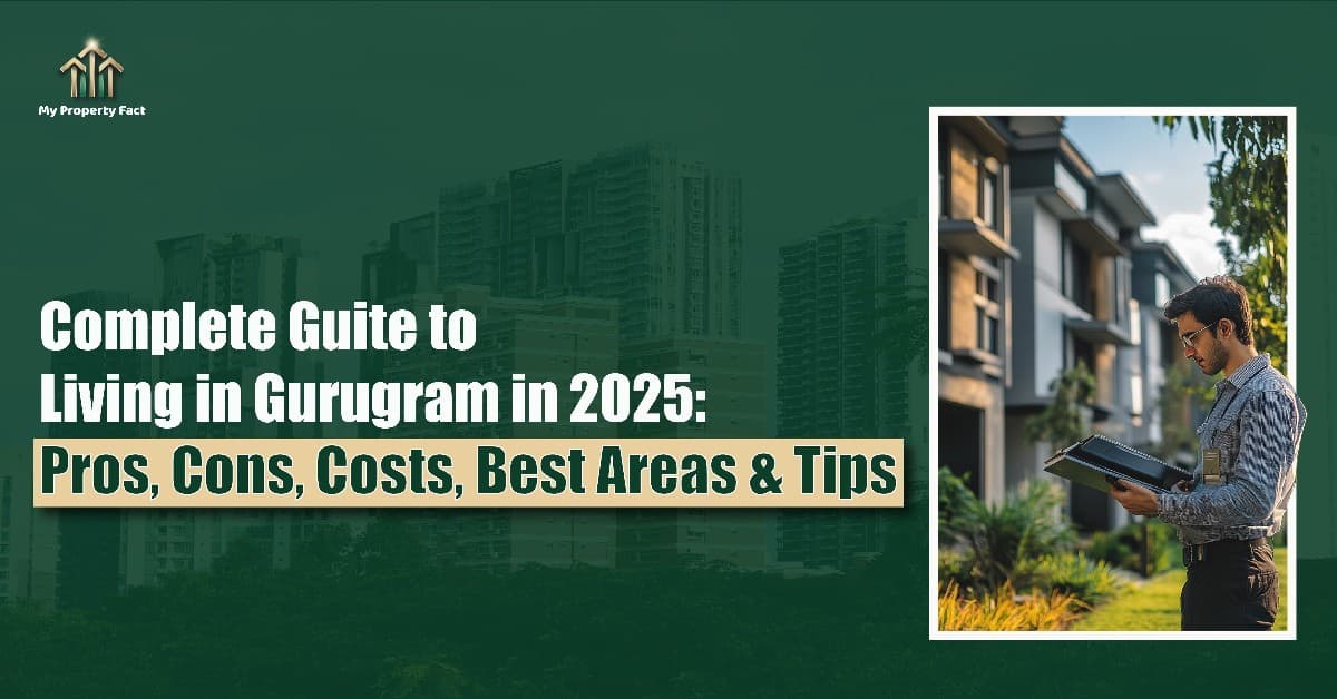 Complete Guide to Living in Gurugram in 2025: Pros, Cons, Costs, Best Areas & Tips — blog featured image on My Property Fact Complete Guide to Living in Gurugram in 2025: Pros, Cons, Costs, Best Areas & Tips — blog featured image on My Property Fact