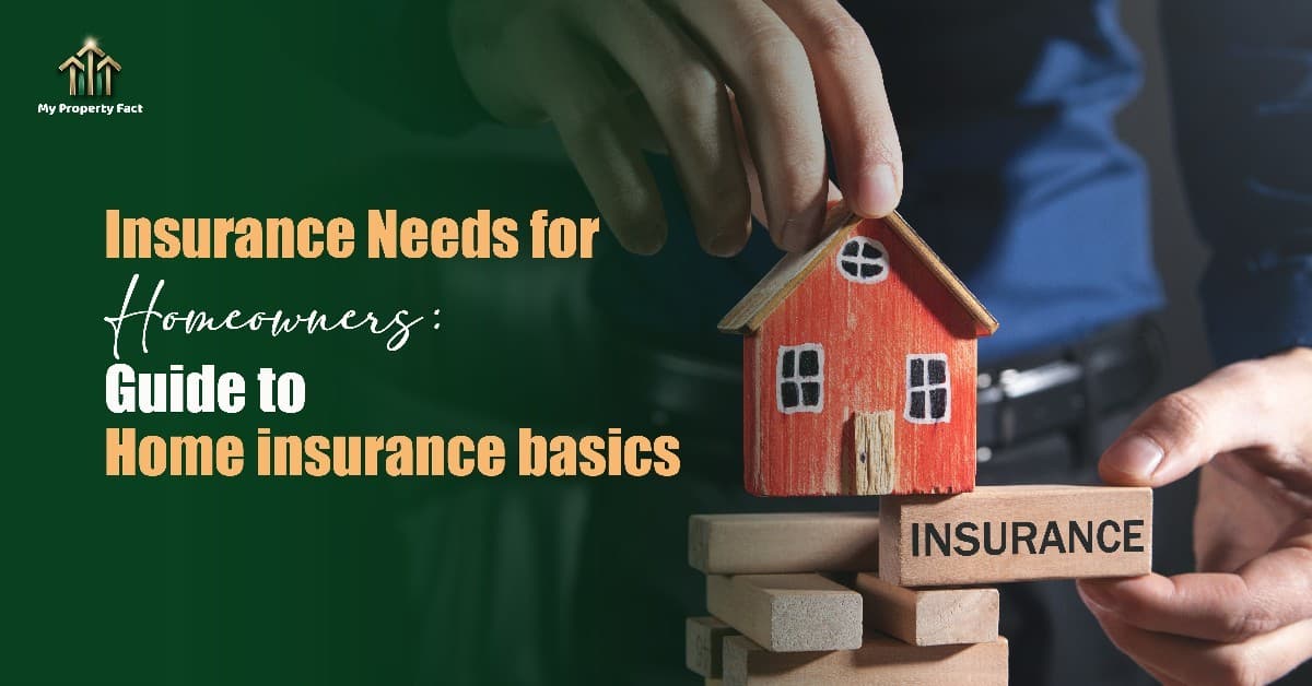 Insurance Needs for Homeowners: Guide to home insurance basics. — blog featured image on My Property Fact Insurance Needs for Homeowners: Guide to home insurance basics. — blog featured image on My Property Fact