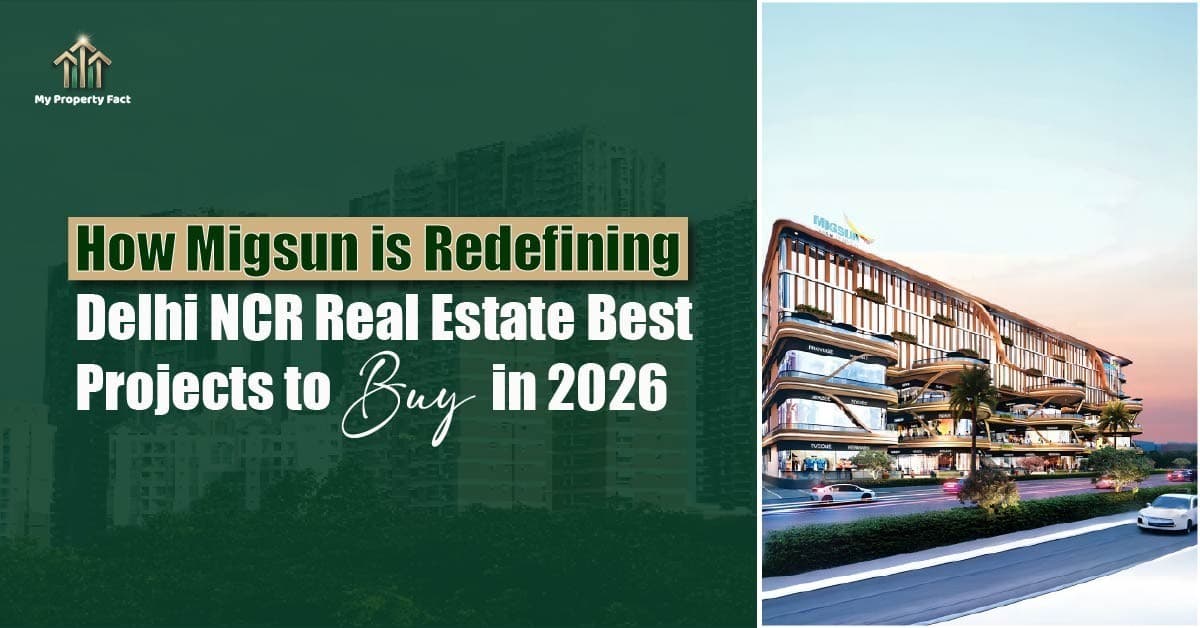 How Migsun is Redefining Delhi-NCR Real Estate | Best Projects 2026 — blog featured image on My Property Fact How Migsun is Redefining Delhi-NCR Real Estate | Best Projects 2026 — blog featured image on My Property Fact