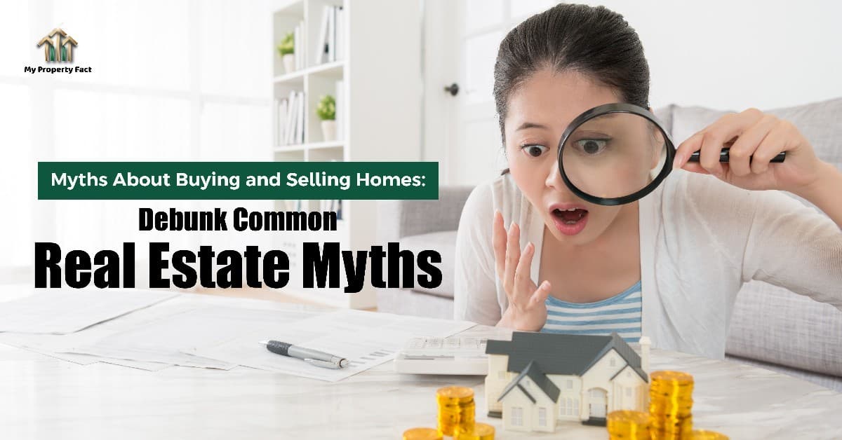 Myths About Buying and Selling Homes: Debunk Common Real Estate Myths — blog featured image on My Property Fact Myths About Buying and Selling Homes: Debunk Common Real Estate Myths — blog featured image on My Property Fact