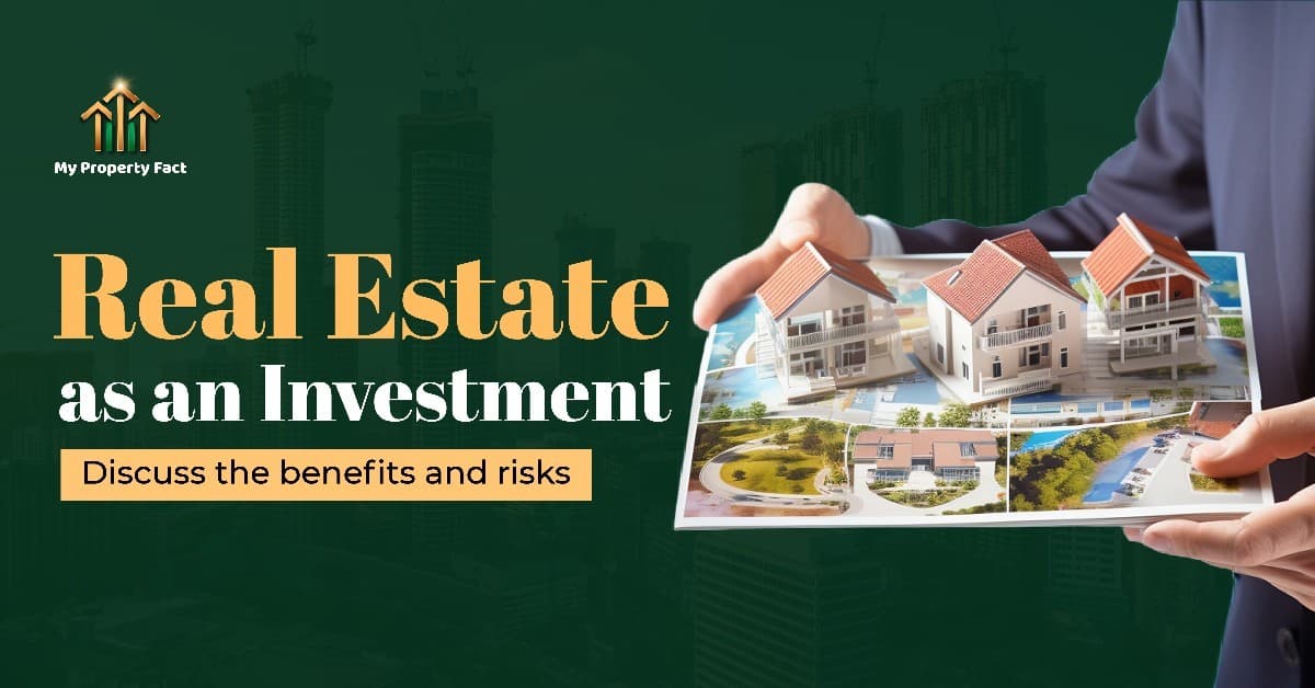 Real Estate as an Investment: Discuss the benefits and risks — blog featured image on My Property Fact Real Estate as an Investment: Discuss the benefits and risks — blog featured image on My Property Fact