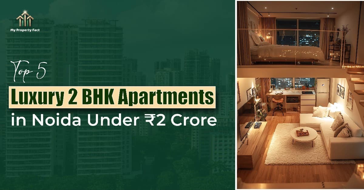 Top 5 Luxury 2 BHK Apartments in Noida Under ₹2 Crore — blog featured image on My Property Fact Top 5 Luxury 2 BHK Apartments in Noida Under ₹2 Crore — blog featured image on My Property Fact