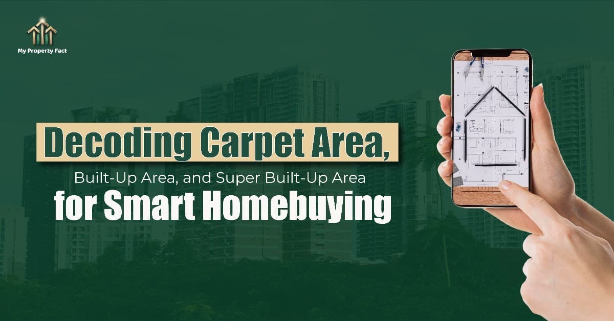 Decoding Carpet Area, Built-Up Area, and Super Built-Up Area for Smart Homebuying
