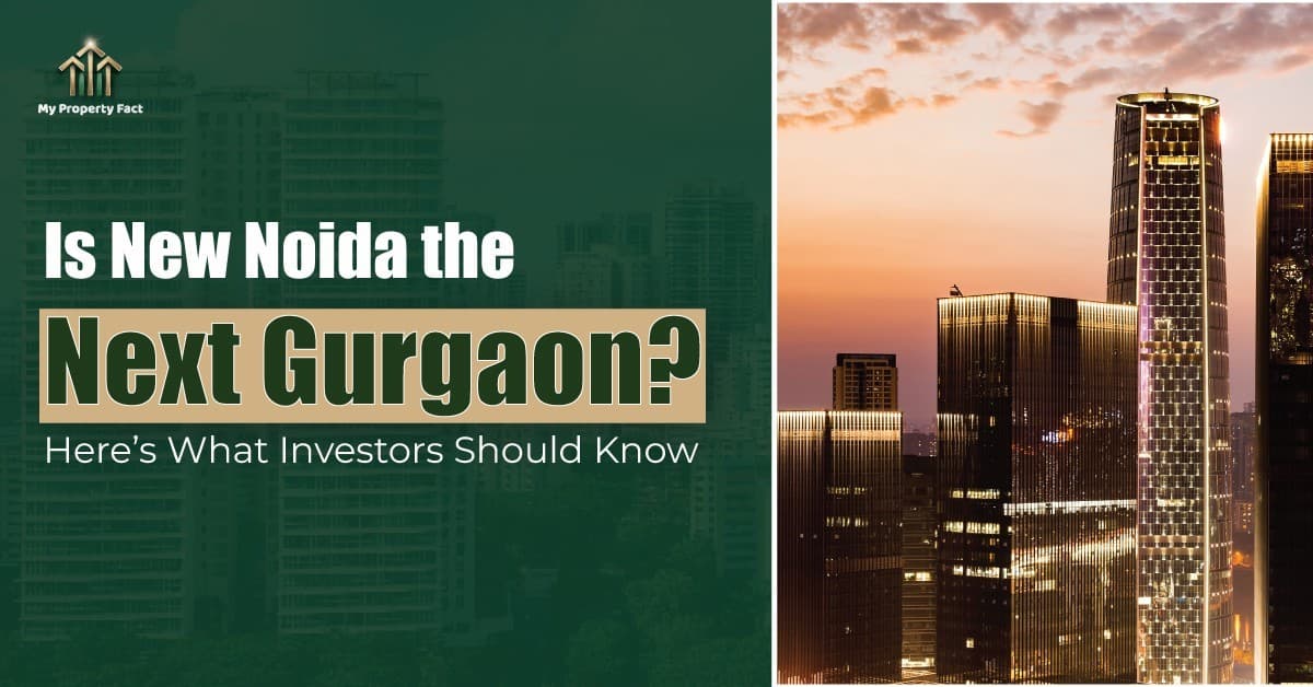 Is New Noida the Next Gurgaon? Here’s What Investors Should Know