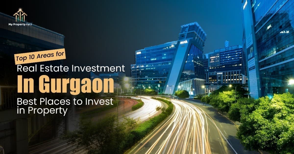 Top 10 Areas for Real Estate Investment in Gurgaon – Best Places to Invest in Property
