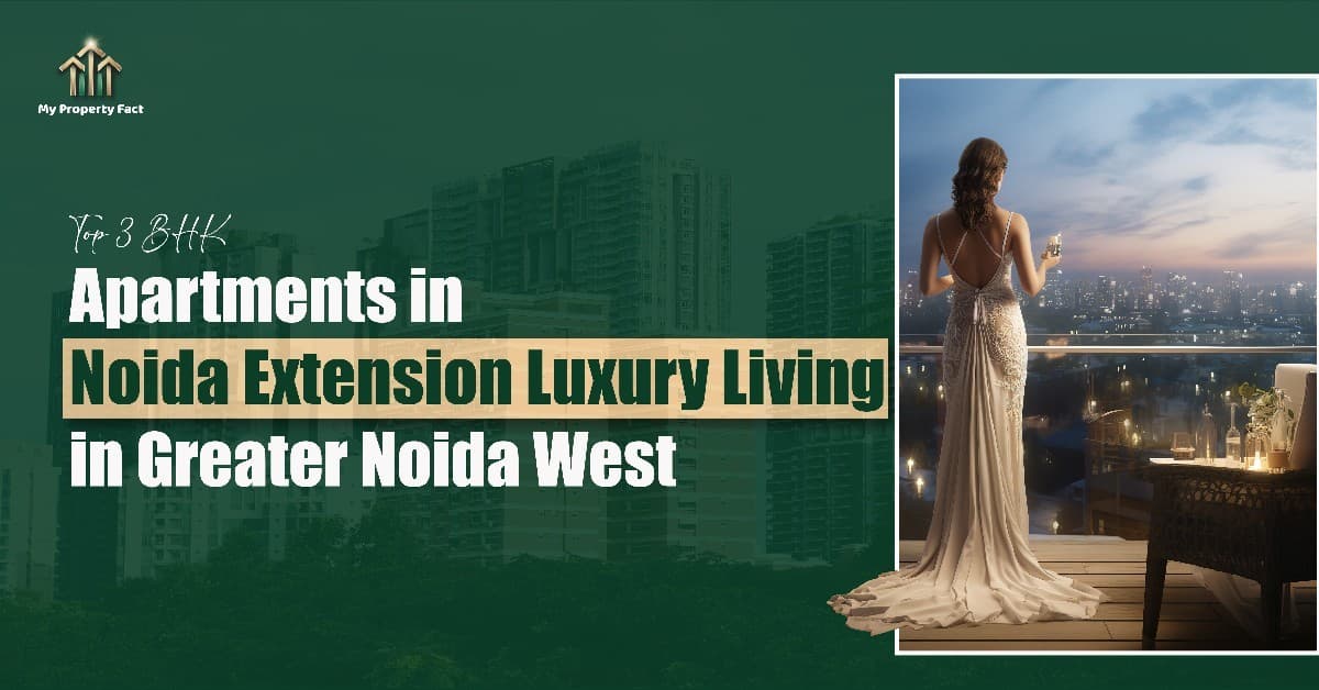 Top 3 BHK Apartments in Noida Extension – Luxury Living in Greater Noida West